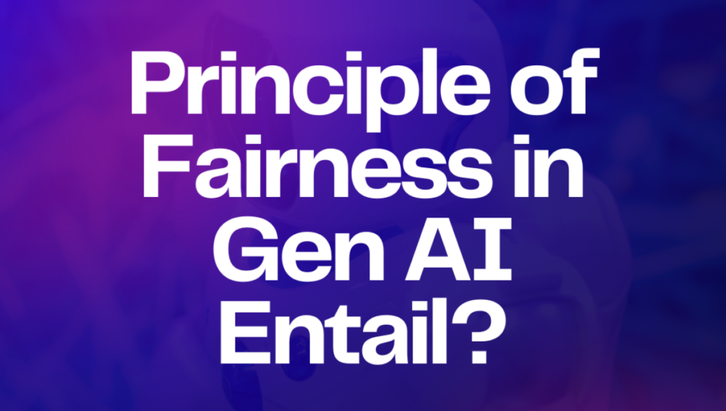 principle of fairness in Gen Ai